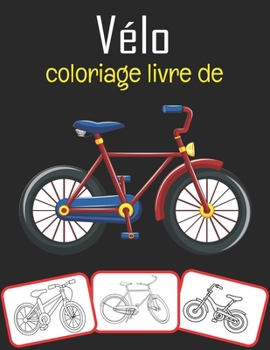 Paperback Vélo coloriage livre de: Le livre de coloriage de vélo le plus cool et le plus amusant pour les enfants [French] Book