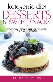 Paperback Ketogenic Diet: Desserts and Sweet Snacks: Decadent, Guilt Free Low Carb High Fat Dessert and Sweet Snack Recipes Book