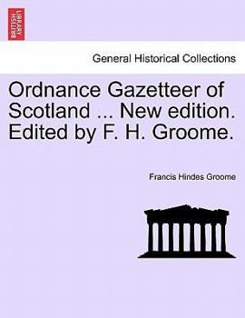 Paperback Ordnance Gazetteer of Scotland ... New edition. Edited by F. H. Groome. Book