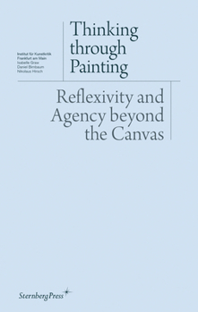 Paperback Thinking Through Painting: Reflexivity and Agency Beyond the Canvas Book