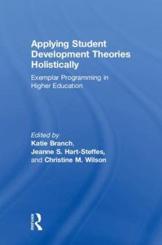 Hardcover Applying Student Development Theories Holistically: Exemplar Programming in Higher Education Book