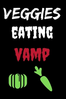 Paperback Veggies Eating Vamp: Halloween Themed Journal For Vegetarians (Vegan) Who Loves The Spooky Season Fit As Gift For Family and Friends This C Book