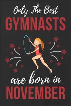 Paperback Only The Best Gymnasts Are Born In November: Gymnast Birthday Gift Gymnast gifts for girls College Ruled Gymnast Writing Notebook / Lined Diary, great Book