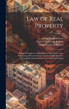 Hardcover Law of Real Property: Being a Complete Compendium of Real Estate Law, Embracing All Current Case Law, Carefully Selected, Thoroughly Annotat Book