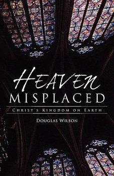 Paperback Heaven Misplaced: Christ's Kingdom on Earth Book