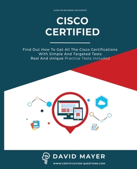 Paperback Cisco Certified: Find out how to get all the cisco certifications with simple and targeted tests real and unique practice tests Book