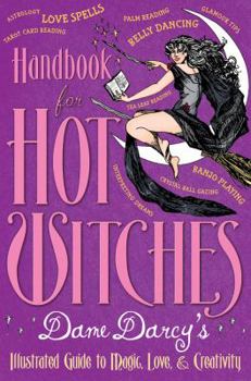 Hardcover Handbook for Hot Witches: Dame Darcy's Illustrated Guide to Magic, Love, & Creativity Book