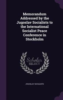 Hardcover Memorandum Addressed by the Jugoslav Socialists to the International Socialist Peace Conference in Stockholm Book