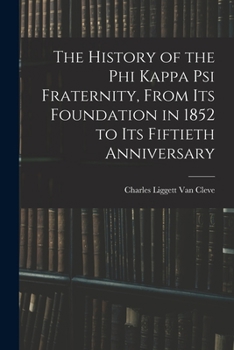 Paperback The History of the Phi Kappa Psi Fraternity, From Its Foundation in 1852 to Its Fiftieth Anniversary Book