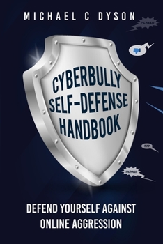 Paperback The Cyberbully Self-Defense Handbook: Defend yourself against online aggression Book