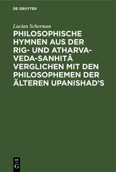 Hardcover Philosophische Hymnen Aus Der Rig- Und Atharva-Veda-Sanhitâ Verglichen Mit Den Philosophemen Der Älteren Upanishad's [German] Book