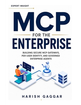Paperback MCP for the Enterprise: Building Secure MCP Gateways, Per-User Identity, and Governed Enterprise Agents Book