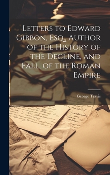 Hardcover Letters to Edward Gibbon, Esq., Author of the History of the Decline, and Fall, of the Roman Empire Book