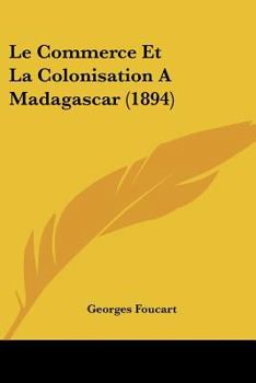 Paperback Le Commerce Et La Colonisation A Madagascar (1894) [French] Book