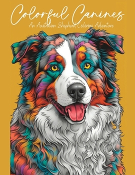 Paperback Colorful Canines: An Australian Shepherd Coloring Adventure Book
