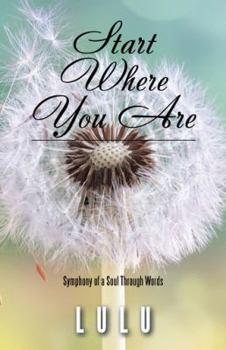 Hardcover Start Where You Are: Symphony of a Soul Through Words Book
