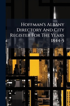 Paperback Hoffman's Albany Directory And City Register For The Years 1844-5 Book