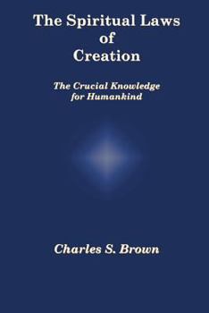 Paperback The Spiritual Laws of Creation: The Crucial Knowledge for Humankind Book