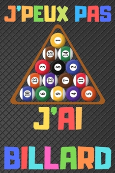 Paperback J'peux pas j'ai billard: Carnet de notes pour amateur de billard - 120 pages au format 6*9 pouces [French] Book