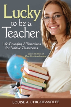Paperback Lucky to Be a Teacher: Life-Changing Affirmations for Positive Classrooms Book