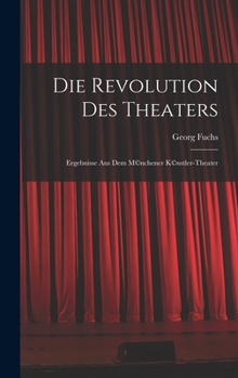 Hardcover Die Revolution des Theaters; Ergebnisse aus dem M(c)nchener K(c)nstler-Theater [German] Book