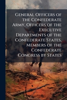 Paperback General Officers of the Confederate Army, Officers of the Executive Departments of the Confederate States, Members of the Confederate Congress by Stat Book