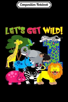 Composition Notebook: Kids Lets Get Wild Animals Safari 1st Birthday Party Girl or Boy  Journal/Notebook Blank Lined Ruled 6x9 100 Pages