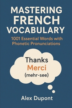 Mastering French Vocabulary: 1001 Essential Words with Phonetic Pronunciations (Learning French)