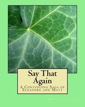 Paperback Say That Again: A Continuing Saga of Eleanore and Matt Book