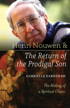 Paperback Henri Nouwen and the Return of the Prodigal Son: The Making of a Spiritual Classic Book