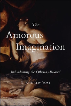 Hardcover The Amorous Imagination: Individuating the Other-as-Beloved Book