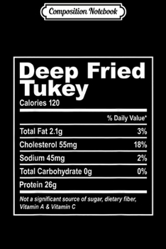 Composition Notebook: Deep Fried Turkey Food Nutrition Facts Funny Thanksgiving  Journal/Notebook Blank Lined Ruled 6x9 100 Pages