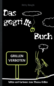 DAS GEGRILLTE BUCH - Witze und Cartoons zum Thema Grillen: Witzebuch Humor Lustig Scherzartikel für Studenten Erwachsene Rentner Weihnachten Ostern ... Grillparty Geschenkbuch