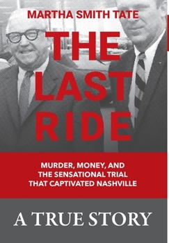 Hardcover The Last Ride: Murder, Money, and the Sensational Trial that Captivated Nashville Book