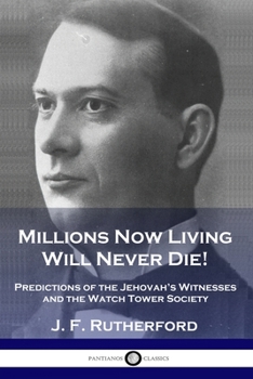 Paperback Millions Now Living Will Never Die!: Predictions of the Jehovah's Witnesses and the Watch Tower Society Book