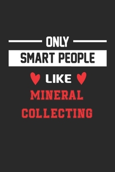 Only Smart People Like Mineral collecting Notebook - Funny Mineral collecting Journal Gift: Lined Mineral collecting lovers Notebook / Journal Gift, 120 Pages, 6x9, Soft Cover, Matte Finish