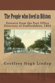 Paperback The People who lived in Bilston: Extracts from the Post Office Directory of Staffordshire, 1864 Book