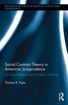Hardcover Social Contract Theory in American Jurisprudence: Too Much Liberty and Too Much Authority Book