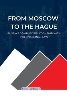 From Moscow to The Hague, Russia's Complex Relationship with International Law