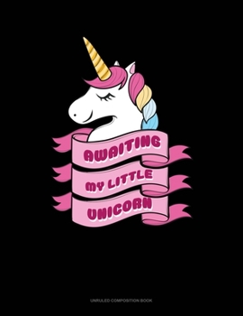 Paperback Awaiting My Little Unicorn: Unruled Composition Book