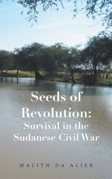 Hardcover Seeds of Revolution: Survival in the Sudanese Civil War Book