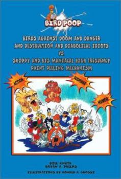 Birds Against Doom and Danger and Destruction and Diabolical Idiots Vs. Skippy and His Maniacal Paint Peeling Mechanism