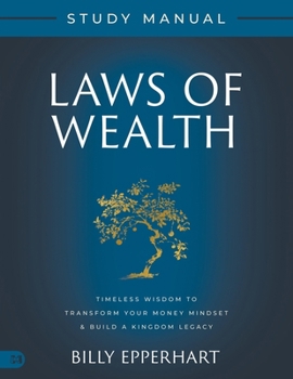 Paperback Laws of Wealth Study Manual: Timeless Wisdom to Transform Your Money Mindset & Build a Kingdom Legacy Book