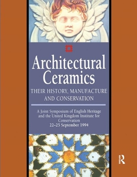 Architectural Ceramics: Their History, Manufacture and Conservation - A Joint Symposium of English Heritage and the UKIC