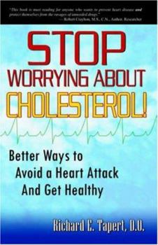 Paperback Stop Worrying about Cholesterol! Better Ways to Avoid a Heart Attack and Get Healthy Book