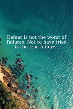 Paperback Defeat is not the worst of failures. Not to have tried is the true failure.: Daily Motivation Quotes Blank Recipe Book for Work, School, and Personal Book