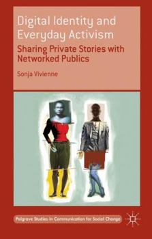 Hardcover Digital Identity and Everyday Activism: Sharing Private Stories with Networked Publics Book