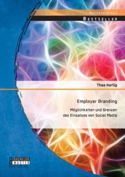 Paperback Employer Branding: Möglichkeiten und Grenzen des Einsatzes von Social Media [German] Book