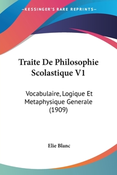 Paperback Traite De Philosophie Scolastique V1: Vocabulaire, Logique Et Metaphysique Generale (1909) [French] Book