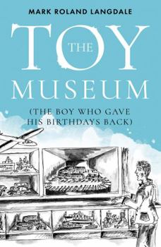 Paperback The Toy Museum: The Boy Who Gave His Birthdays Back Book